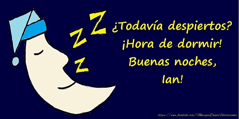 Felicitaciones de buenas noches - ¿Todavía despiertos? ¡Hora de dormir! Buenas noches, Ian