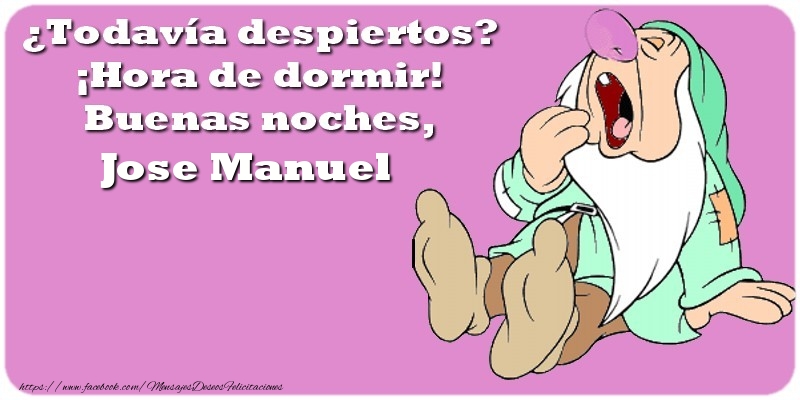 Felicitaciones de buenas noches - ¿Todavía despiertos? ¡Hora de dormir! Buenas noches, Jose Manuel