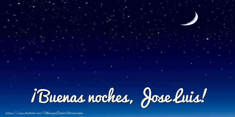 Felicitaciones de buenas noches - ¡Buenas noches, Jose Luis!