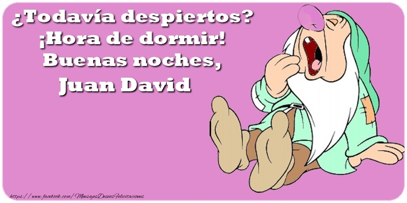 Felicitaciones de buenas noches - ¿Todavía despiertos? ¡Hora de dormir! Buenas noches, Juan David