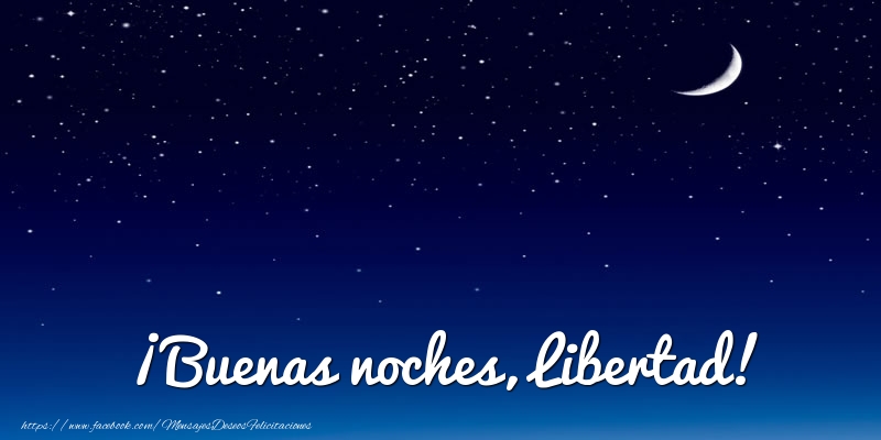 Felicitaciones de buenas noches - Luna | ¡Buenas noches, Libertad!