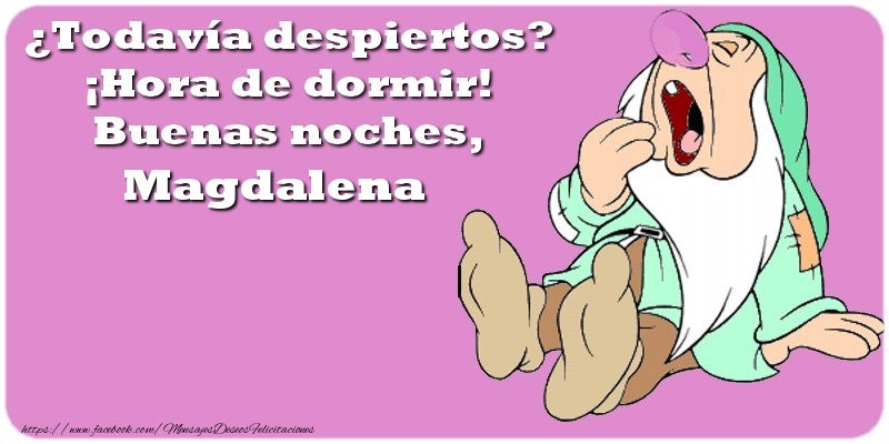 Felicitaciones de buenas noches - ¿Todavía despiertos? ¡Hora de dormir! Buenas noches, Magdalena