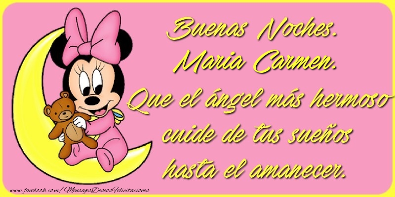 Felicitaciones de buenas noches - Buenas Noches, Maria Carmen. Que el ángel más hermoso cuide de tus sueños hasta el amanecer.