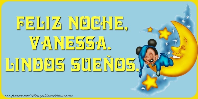 Felicitaciones de buenas noches - Feliz Noche, Vanessa. Lindos sueños.