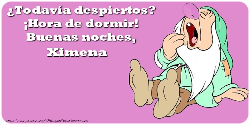 Felicitaciones de buenas noches - ¿Todavía despiertos? ¡Hora de dormir! Buenas noches, Ximena