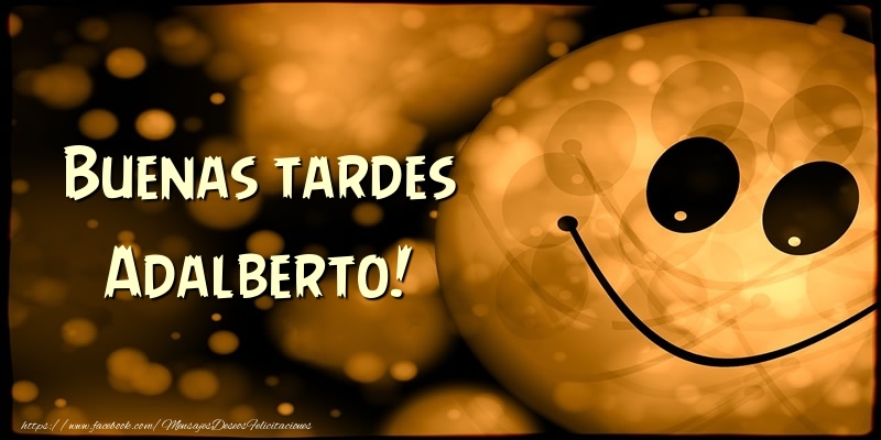 Felicitaciones de buenas tardes - Buenas tardes Adalberto!