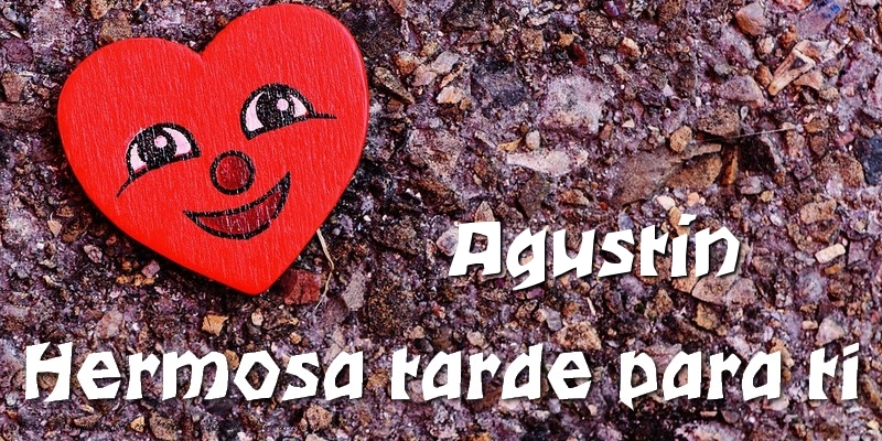 Felicitaciones de buenas tardes - Corazón | Agustín Hermosa tarde para ti