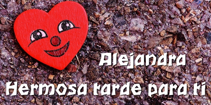 Felicitaciones de buenas tardes - Corazón | Alejandra Hermosa tarde para ti