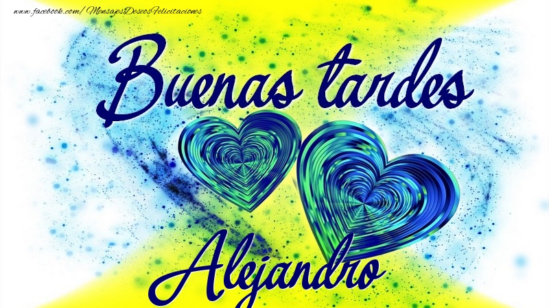 Felicitaciones de buenas tardes - Buenas tardes, Alejandro