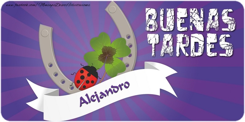 Felicitaciones de buenas tardes - Buenas tardes, Alejandro