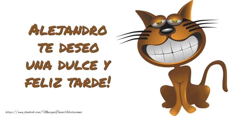 Felicitaciones de buenas tardes - Alejandro te deseo una dulce y feliz tarde!
