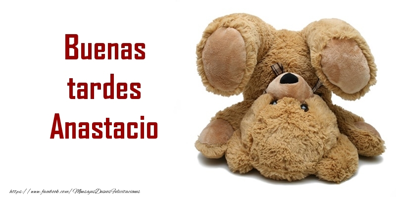 Felicitaciones de buenas tardes - Buenas tardes Anastacio