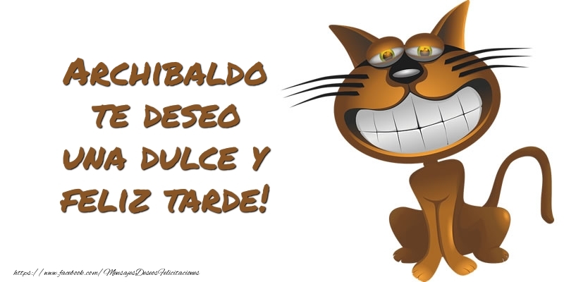 Felicitaciones de buenas tardes - Archibaldo te deseo una dulce y feliz tarde!