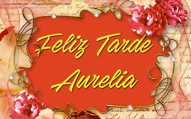 Felicitaciones de buenas tardes - Flores | Feliz tardes, Aurelia