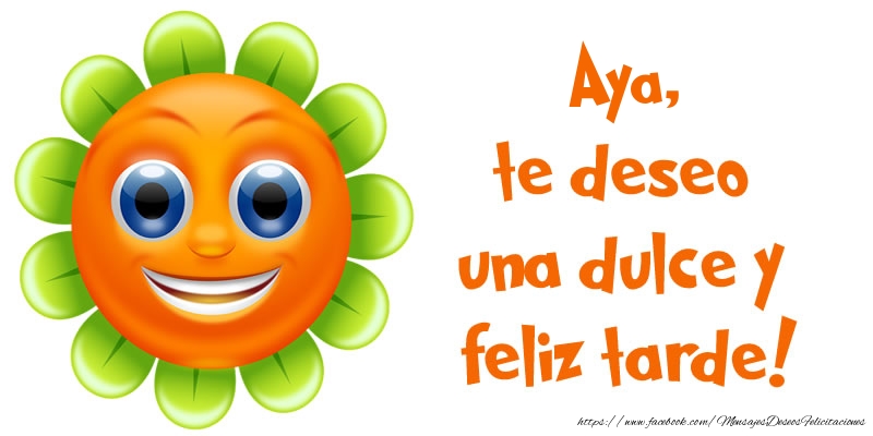 Felicitaciones de buenas tardes - Aya, te deseo una dulce y feliz tarde!