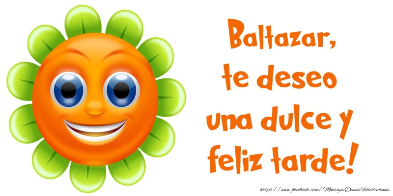 Felicitaciones de buenas tardes - Baltazar, te deseo una dulce y feliz tarde!