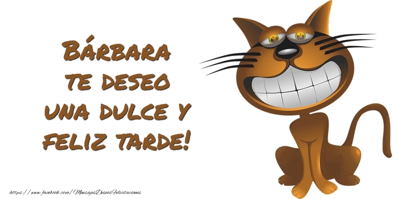 Felicitaciones de buenas tardes - Bárbara te deseo una dulce y feliz tarde!