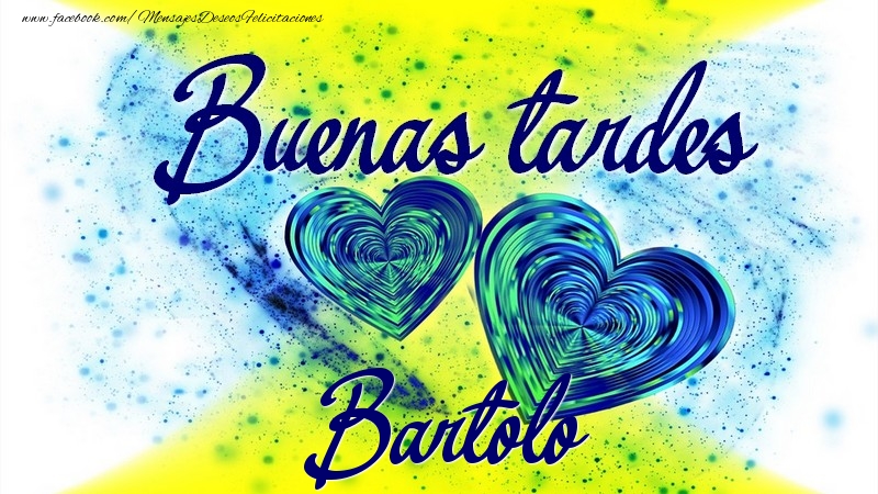 Felicitaciones de buenas tardes - Buenas tardes, Bartolo