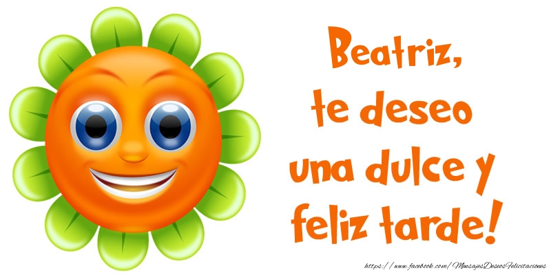 Felicitaciones de buenas tardes - Beatriz, te deseo una dulce y feliz tarde!