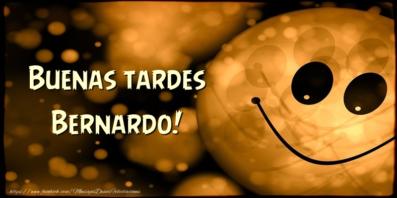 Felicitaciones de buenas tardes - Buenas tardes Bernardo!