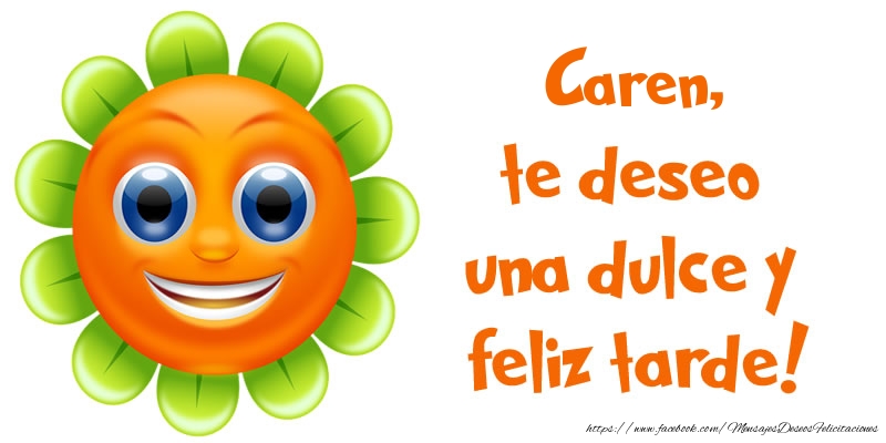 Felicitaciones de buenas tardes - Caren, te deseo una dulce y feliz tarde!