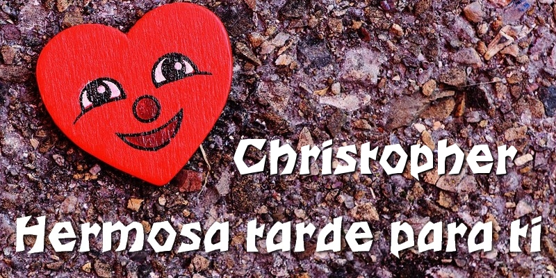 Felicitaciones de buenas tardes - Christopher Hermosa tarde para ti