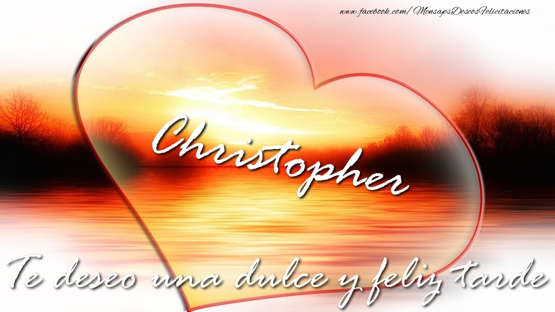 Felicitaciones de buenas tardes - Christopher Te deseo una dulce y feliz tarde