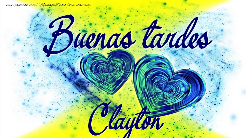 Felicitaciones de buenas tardes - Buenas tardes, Clayton