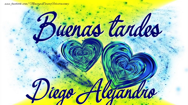 Felicitaciones de buenas tardes - Buenas tardes, Diego Alejandro