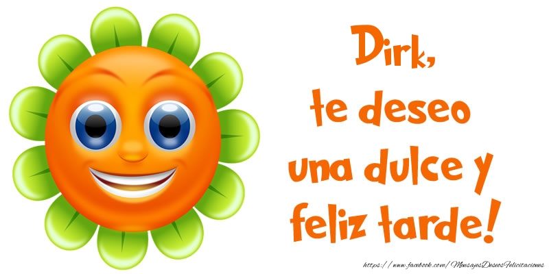 Felicitaciones de buenas tardes - Dirk, te deseo una dulce y feliz tarde!