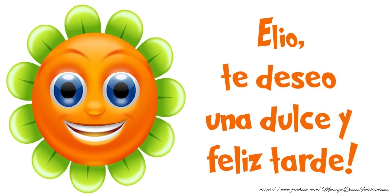 Felicitaciones de buenas tardes - Elio, te deseo una dulce y feliz tarde!