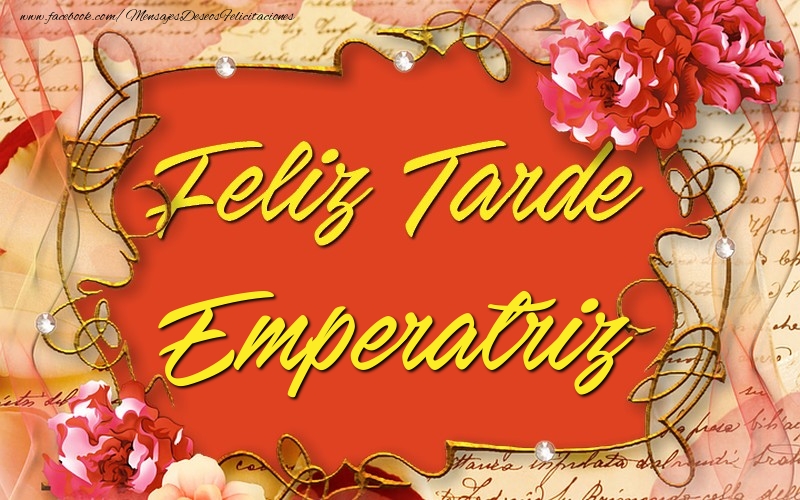 Felicitaciones de buenas tardes - Flores | Feliz tardes, Emperatriz