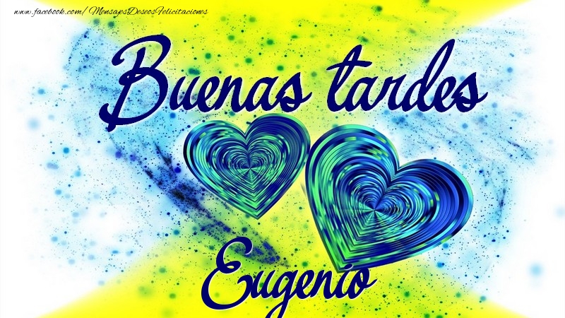 Felicitaciones de buenas tardes - Buenas tardes, Eugenio