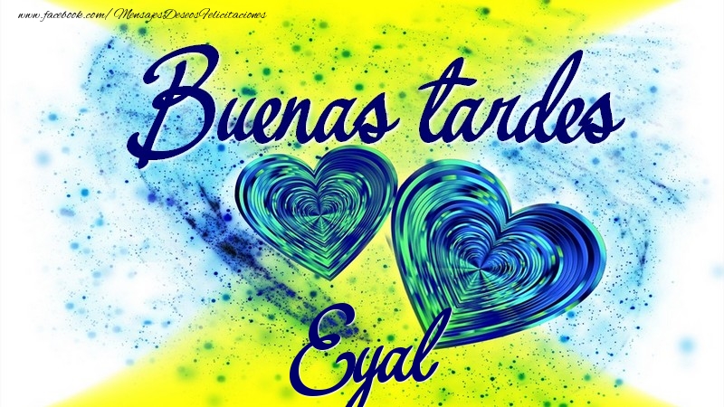 Felicitaciones de buenas tardes - Buenas tardes, Eyal