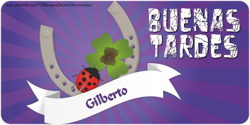 Felicitaciones de buenas tardes - Buenas tardes, Gilberto