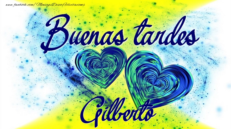 Felicitaciones de buenas tardes - Buenas tardes, Gilberto