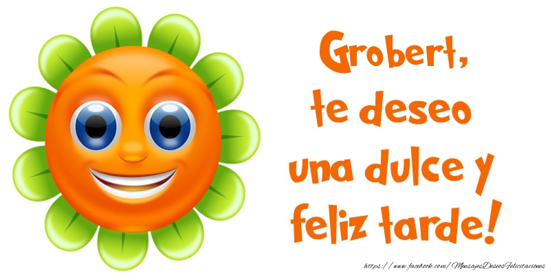 Felicitaciones de buenas tardes - Grobert, te deseo una dulce y feliz tarde!