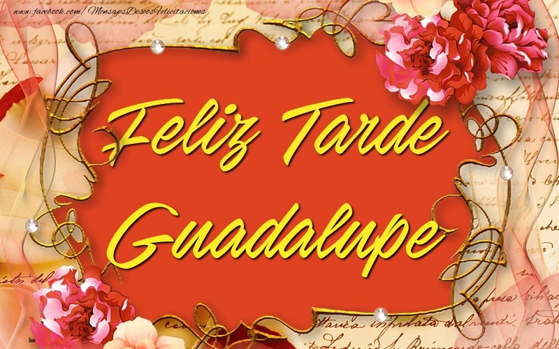 Felicitaciones de buenas tardes - Feliz tardes, Guadalupe