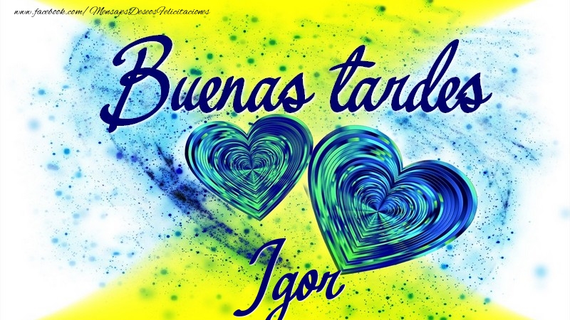 Felicitaciones de buenas tardes - Buenas tardes, Igor
