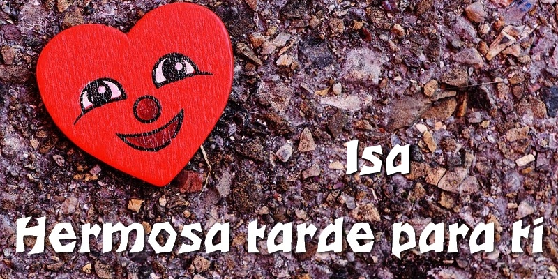 Felicitaciones de buenas tardes - Isa Hermosa tarde para ti