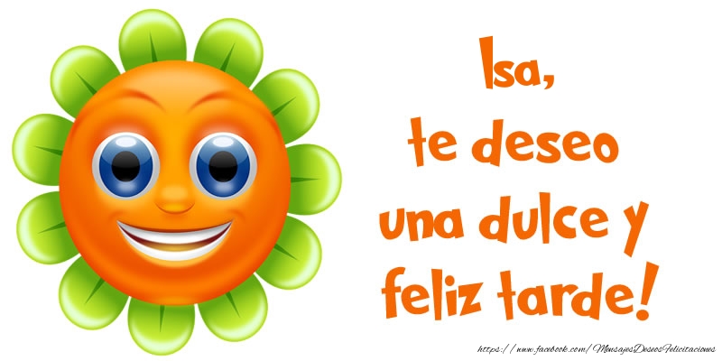 Felicitaciones de buenas tardes - Isa, te deseo una dulce y feliz tarde!