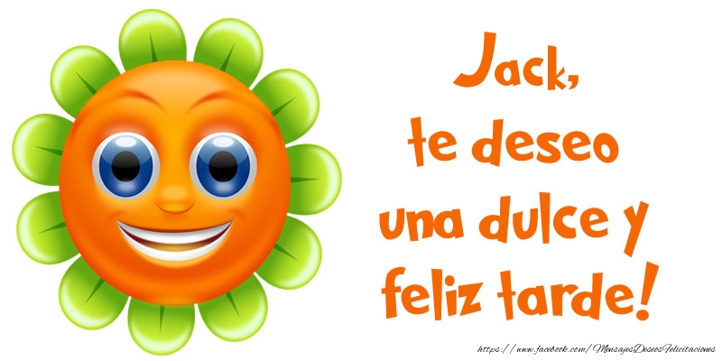 Felicitaciones de buenas tardes - Jack, te deseo una dulce y feliz tarde!