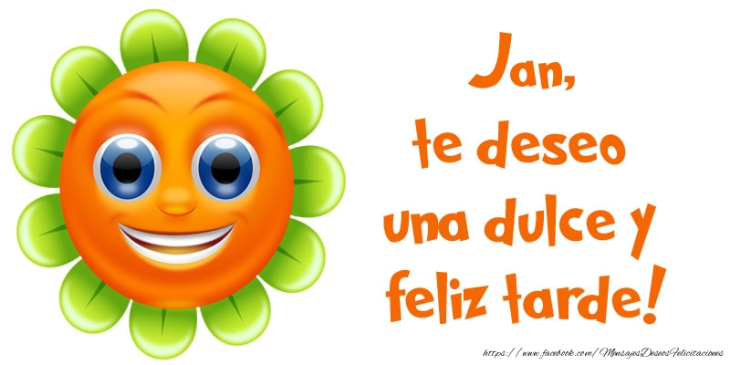 Felicitaciones de buenas tardes - Jan, te deseo una dulce y feliz tarde!