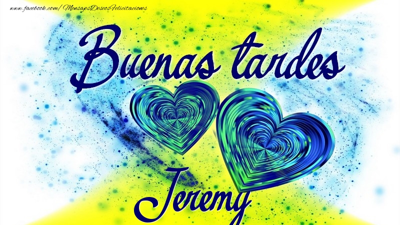 Felicitaciones de buenas tardes - Buenas tardes, Jeremy