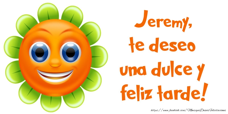 Felicitaciones de buenas tardes - Jeremy, te deseo una dulce y feliz tarde!