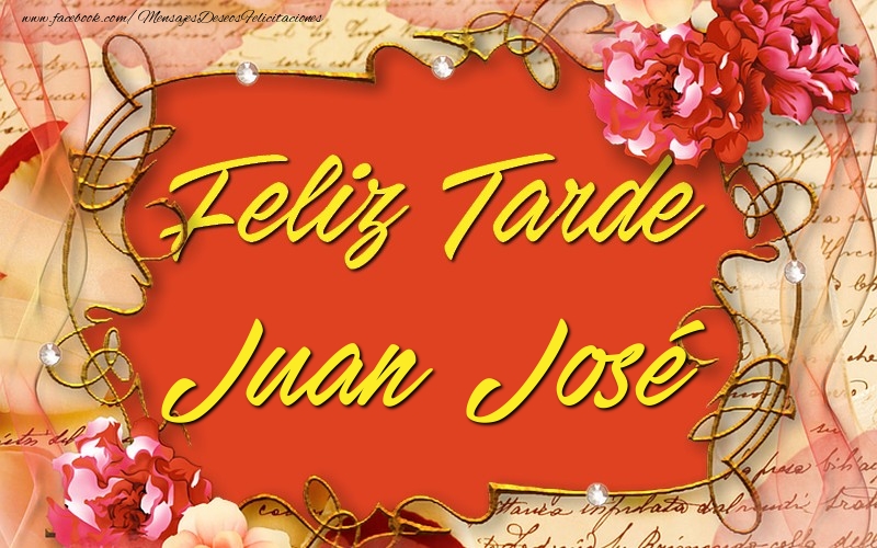 Felicitaciones de buenas tardes - Feliz tardes, Juan José