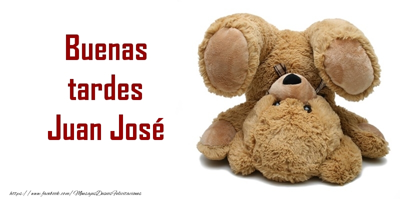 Felicitaciones de buenas tardes - Buenas tardes Juan José