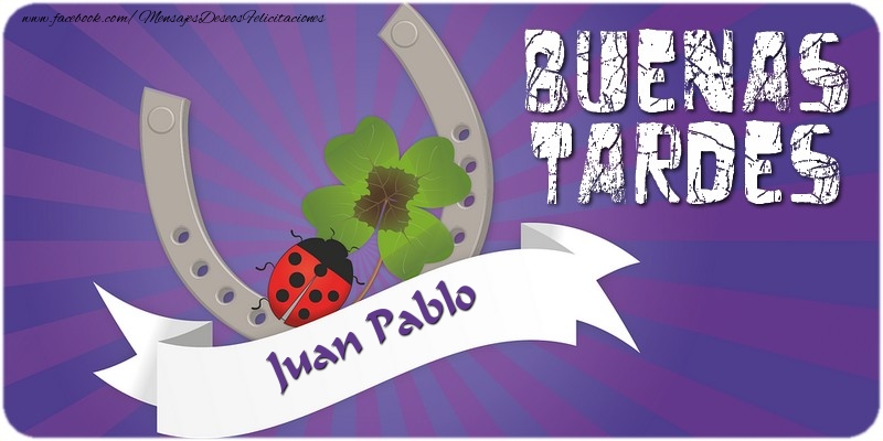 Felicitaciones de buenas tardes - Buenas tardes, Juan Pablo