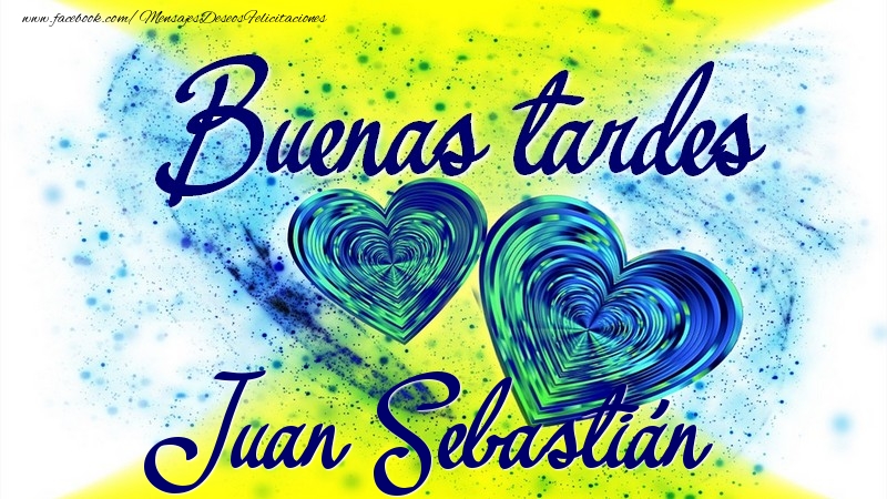 Felicitaciones de buenas tardes - Buenas tardes, Juan Sebastián