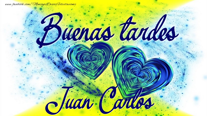 Felicitaciones de buenas tardes - Buenas tardes, Juan Carlos